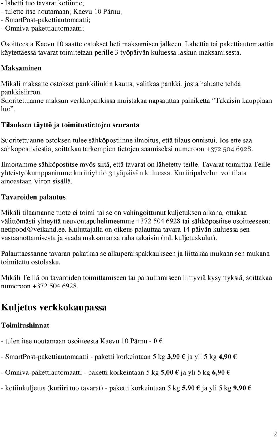 Maksaminen Mikäli maksatte ostokset pankkilinkin kautta, valitkaa pankki, josta haluatte tehdä pankkisiirron.