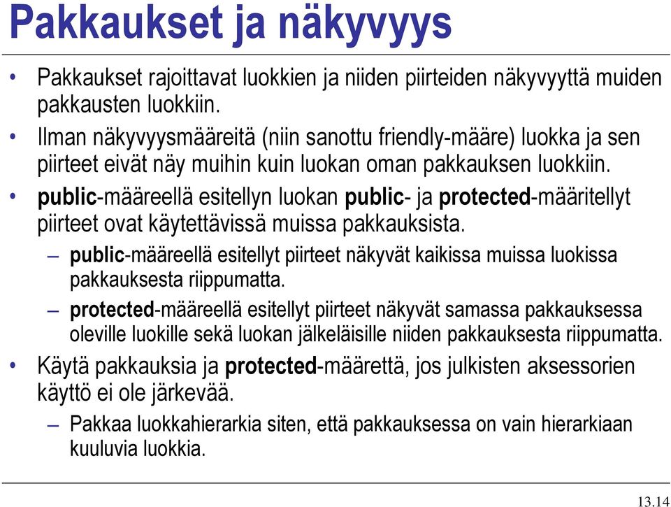 public-määreellä esitellyn luokan public- ja protected-määritellyt piirteet ovat käytettävissä muissa pakkauksista.