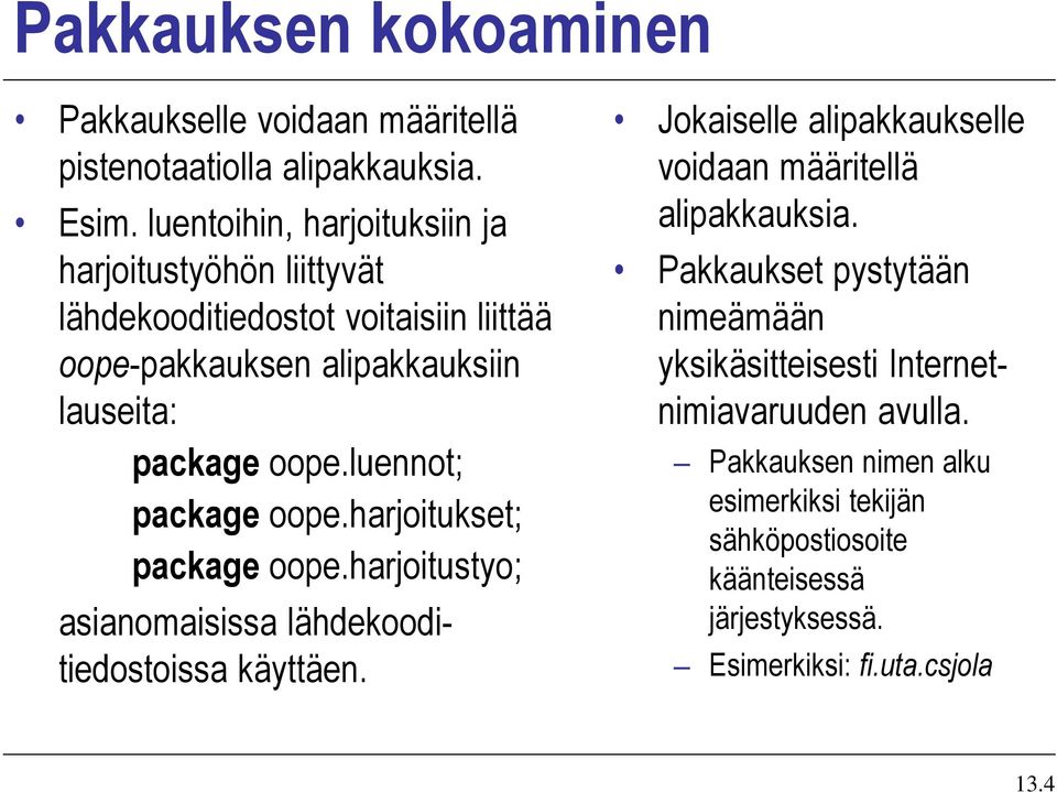 luennot; package oope.harjoitukset; package oope.harjoitustyo; asianomaisissa lähdekooditiedostoissa käyttäen.