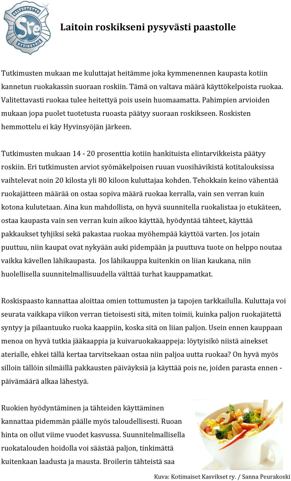 Tutkimusten mukaan 14-20 prosenttia kotiin hankituista elintarvikkeista päätyy roskiin.