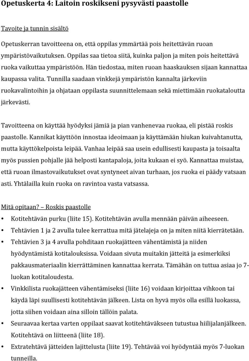 Tunnilla saadaan vinkkejä ympäristön kannalta järkeviin ruokavalintoihin ja ohjataan oppilasta suunnittelemaan sekä miettimään ruokataloutta järkevästi.