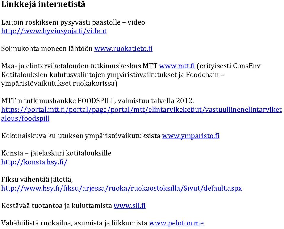mtt.fi/portal/page/portal/mtt/elintarvikeketjut/vastuullinenelintarviket alous/foodspill Kokonaiskuva kulutuksen ympäristövaikutuksista www.ymparisto.