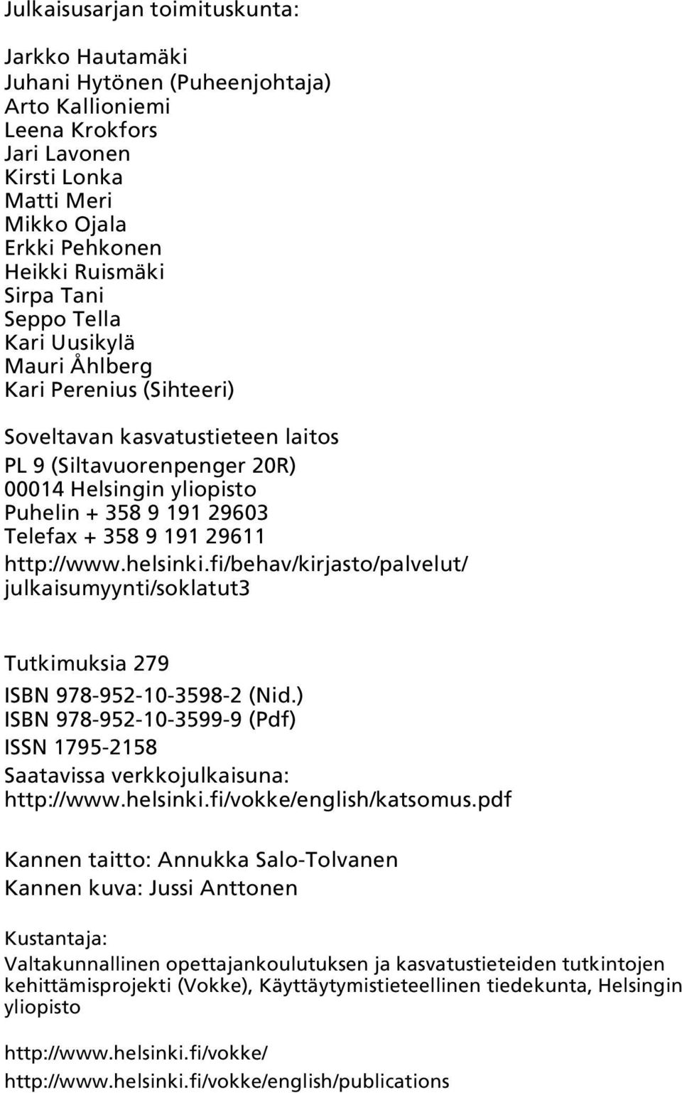 9 191 29611 http://www.helsinki.fi/behav/kirjasto/palvelut/ julkaisumyynti/soklatut3 Tutkimuksia 279 ISBN 978-952-10-3598-2 (Nid.