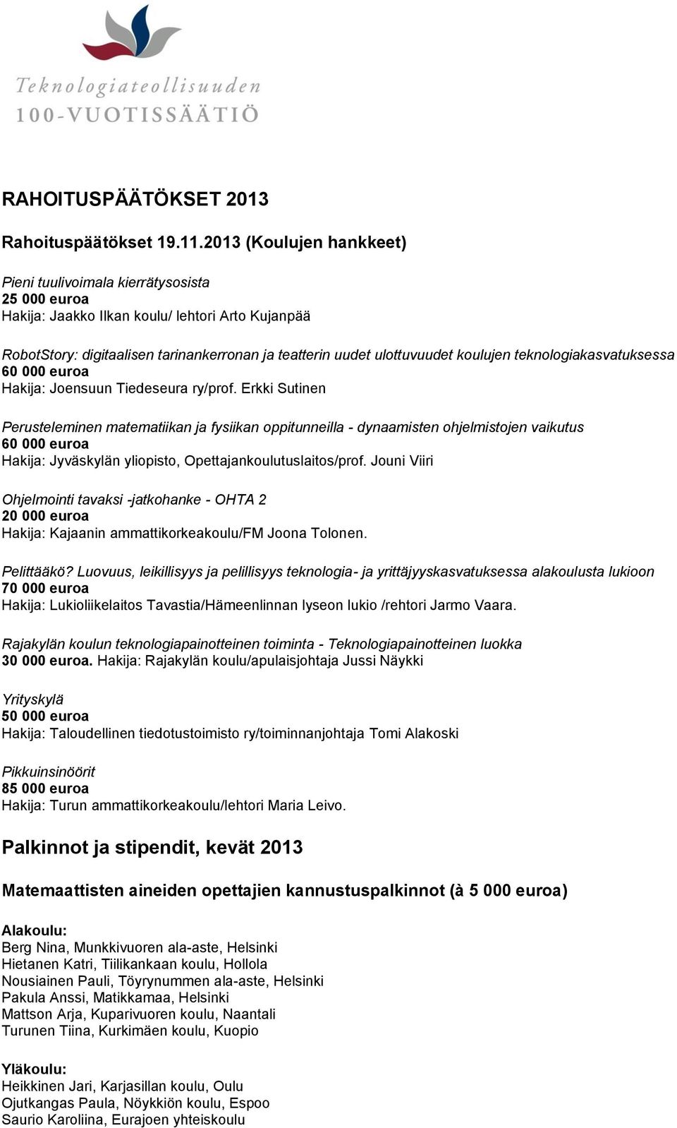 koulujen teknologiakasvatuksessa 60 000 euroa Hakija: Joensuun Tiedeseura ry/prof.