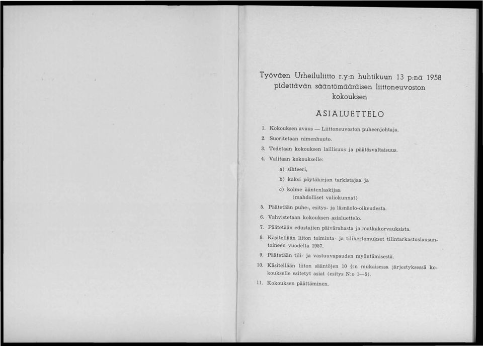 Päätetään puhe-, esitys- ja läsnäolo-oikeudesta. 6. Vahvistetaan kokouksen asialuettelo. 7. Päätetään edustajien päivärahasta ja matkakorvauksista. 8.