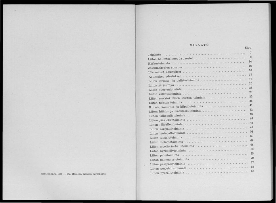 .. 23 Liiton valistustoiminta................... 28 Liiton ruotsinkielisen jaoston toiminta... 35 Liiton naisten toiminta... 36 Kurssi-, koulutus- ja kilpailutoiminta.