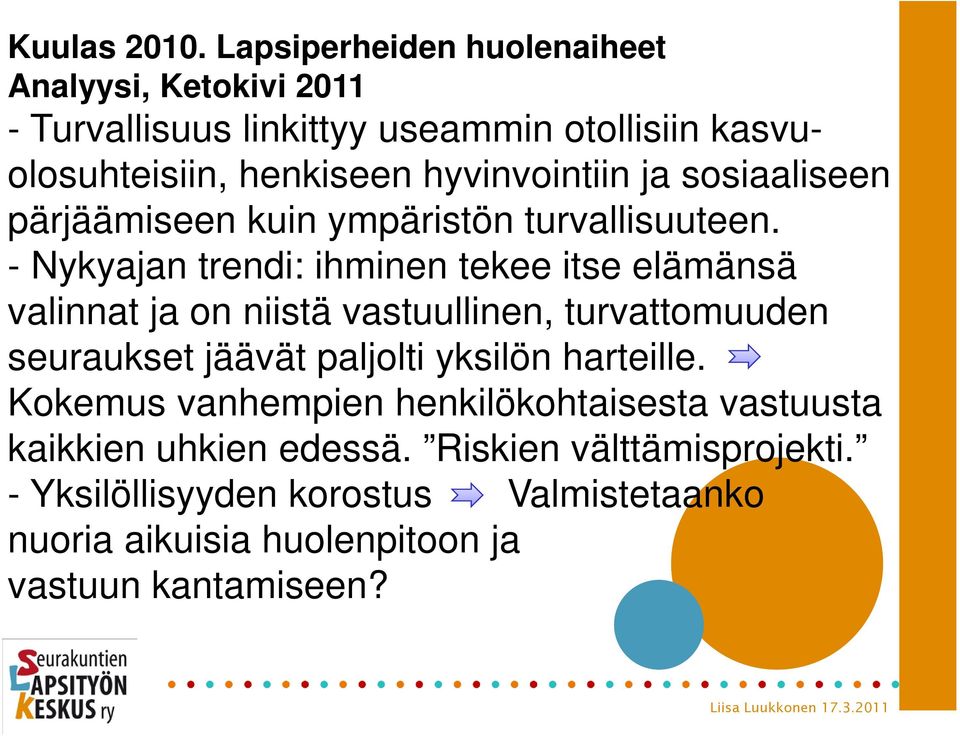 hyvinvointiin ja sosiaaliseen pärjäämiseen kuin ympäristön turvallisuuteen.