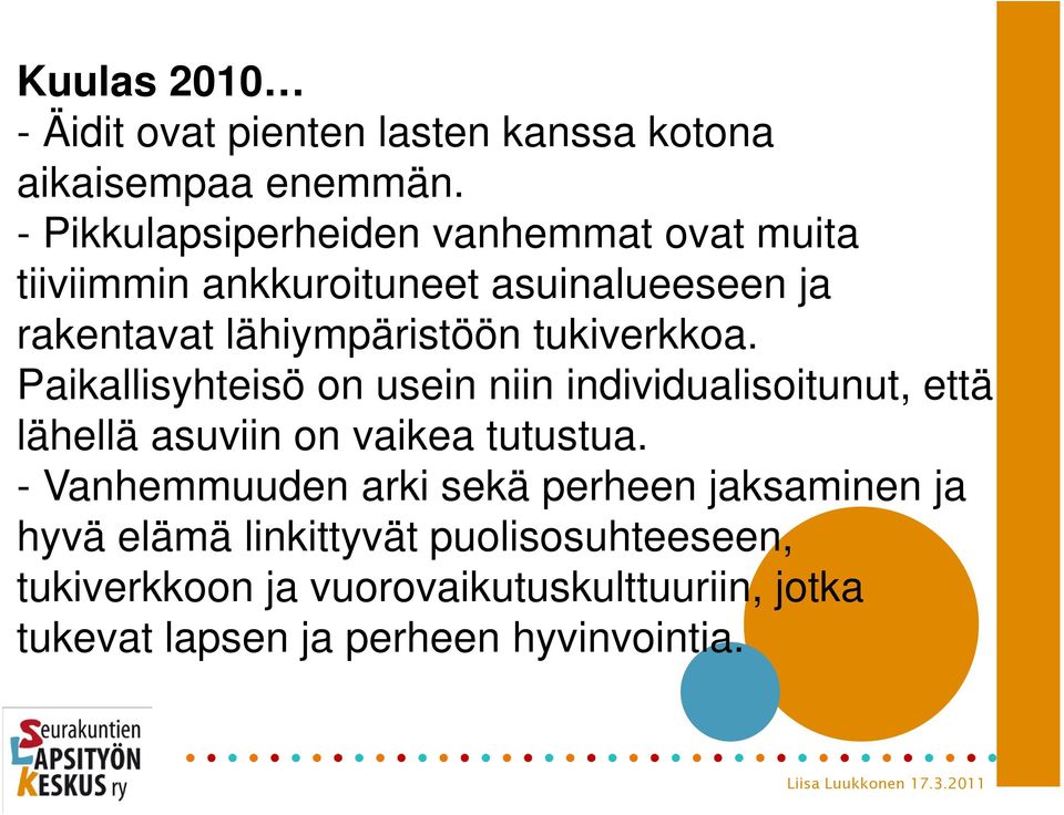 tukiverkkoa. Paikallisyhteisö on usein niin individualisoitunut, että lähellä asuviin on vaikea tutustua.