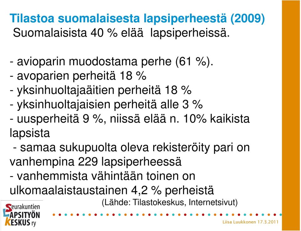 - avoparien perheitä 18 % - yksinhuoltajaäitien perheitä 18 % - yksinhuoltajaisien perheitä alle 3 % - uusperheitä