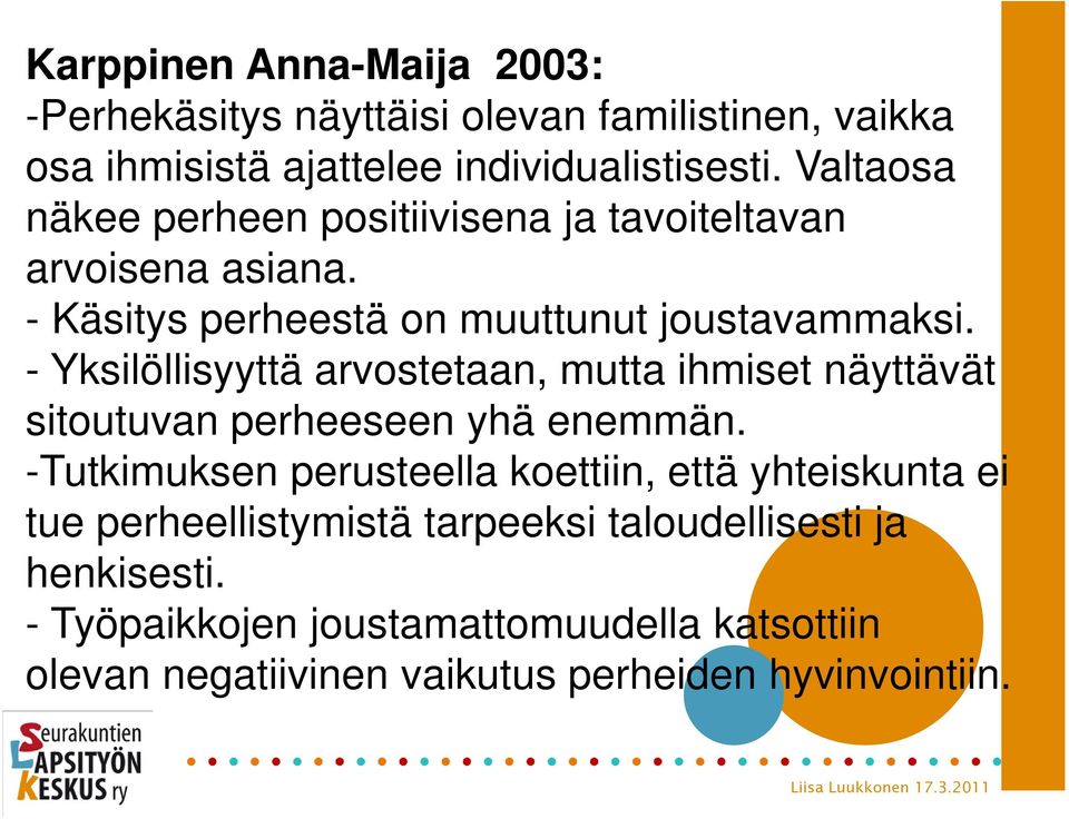 - Yksilöllisyyttä arvostetaan, mutta ihmiset näyttävät sitoutuvan perheeseen yhä enemmän.