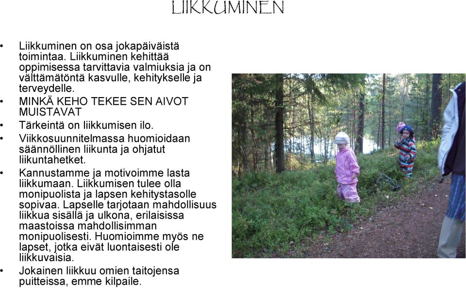 Kannustamme ja motivoimme lasta liikkumaan. Liikkumisen tulee olla monipuolista ja lapsen kehitystasolle sopivaa.