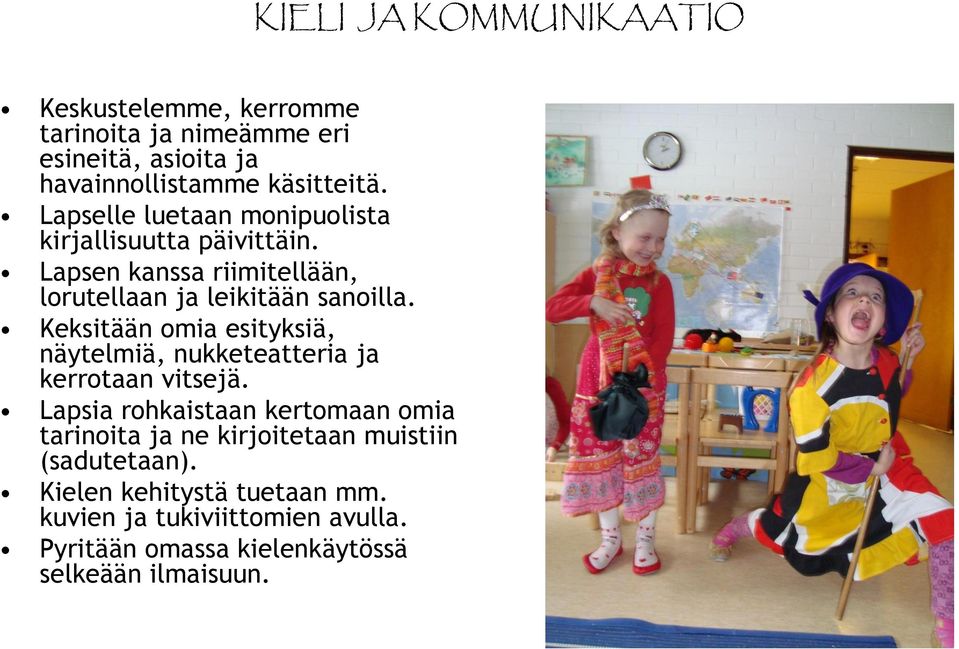 Keksitään omia esityksiä, näytelmiä, nukketeatteria ja kerrotaan vitsejä.
