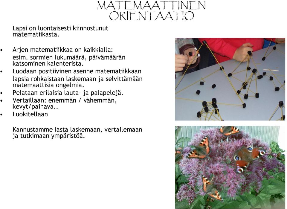 Luodaan positiivinen asenne matematiikkaan lapsia rohkaistaan laskemaan ja selvittämään matemaattisia ongelmia.
