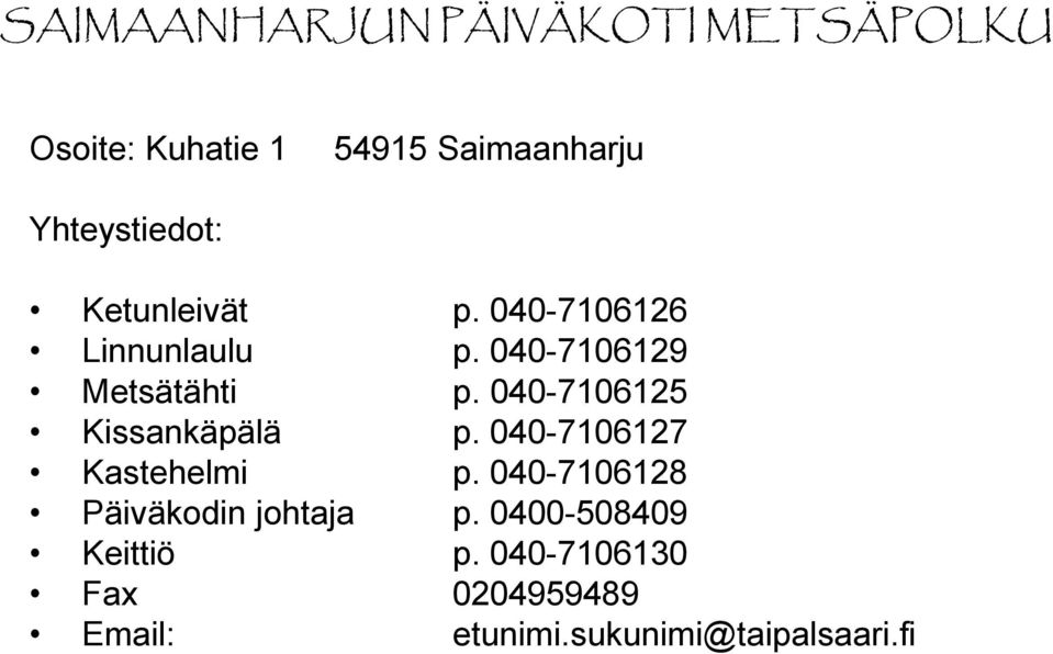 040-7106125 Kissankäpälä p. 040-7106127 Kastehelmi p.