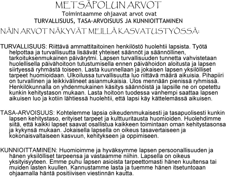 Lapsen turvallisuuden tunnetta vahvistetaan huolellisella päivähoitoon tutustumisella ennen päivähoidon aloitusta ja lapsen siirtyessä ryhmästä toiseen.