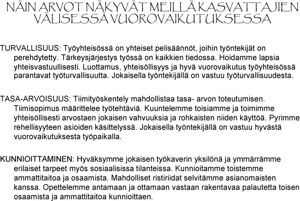 Jokaisella työntekijällä on vastuu työturvallisuudesta. TASA-ARVOISUUS: Tiimityöskentely mahdollistaa tasa- arvon toteutumisen. Tiimisopimus määrittelee työtehtäviä.