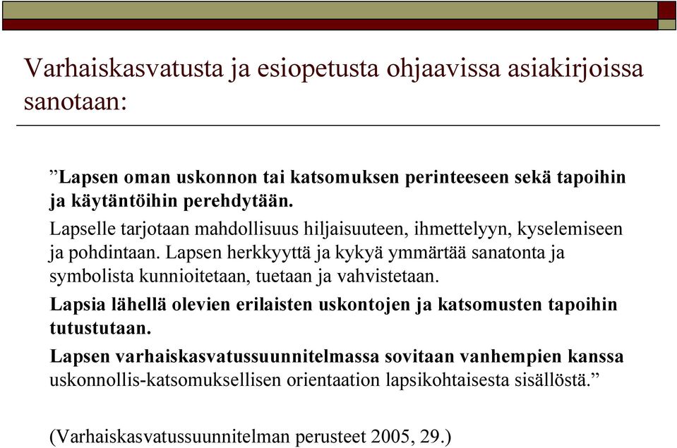 Lapsen herkkyyttä ja kykyä ymmärtää sanatonta ja symbolista kunnioitetaan, tuetaan ja vahvistetaan.