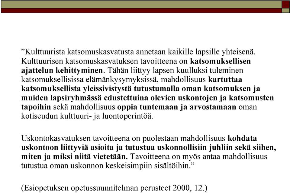 edustettuina olevien uskontojen ja katsomusten tapoihin sekä mahdollisuus oppia tuntemaan ja arvostamaan oman kotiseudun kulttuuri- ja luontoperintöä.