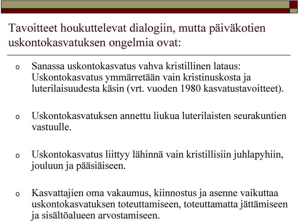 o Uskontokasvatuksen annettu liukua luterilaisten seurakuntien vastuulle.