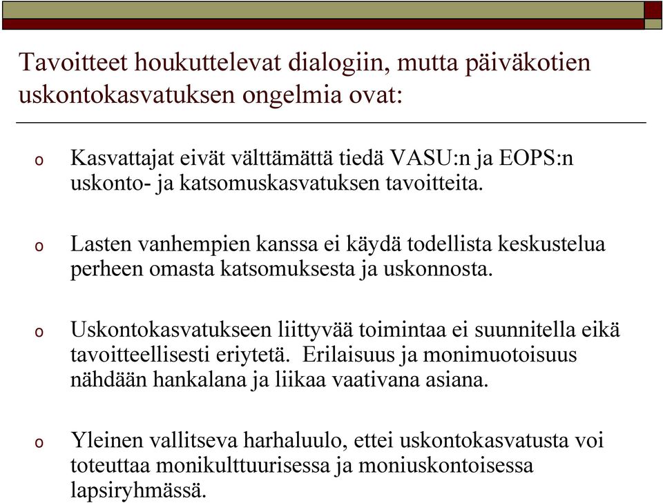 o Lasten vanhempien kanssa ei käydä todellista keskustelua perheen omasta katsomuksesta ja uskonnosta.