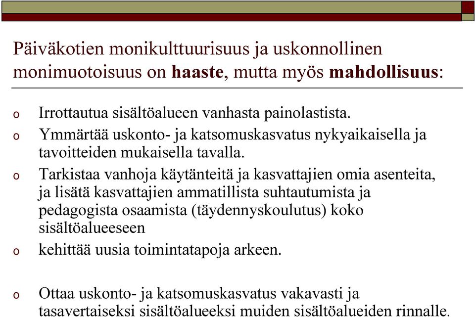 o Tarkistaa vanhoja käytänteitä ja kasvattajien omia asenteita, ja lisätä kasvattajien ammatillista suhtautumista ja pedagogista osaamista