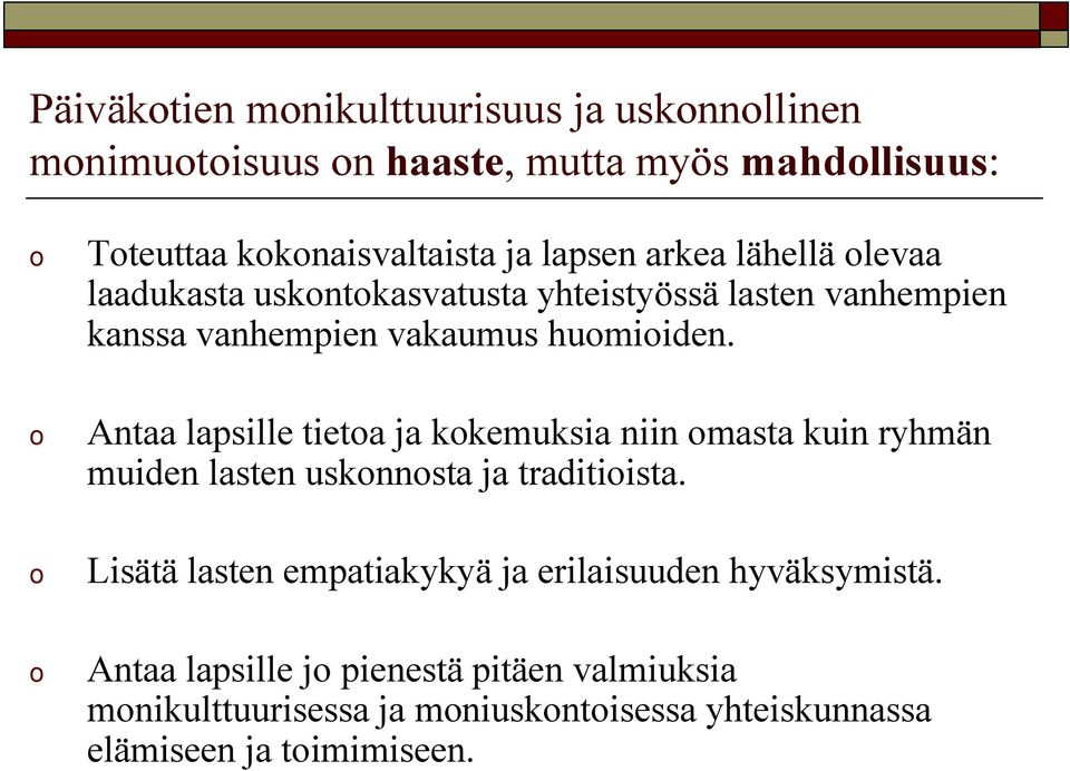 o Antaa lapsille tietoa ja kokemuksia niin omasta kuin ryhmän muiden lasten uskonnosta ja traditioista.