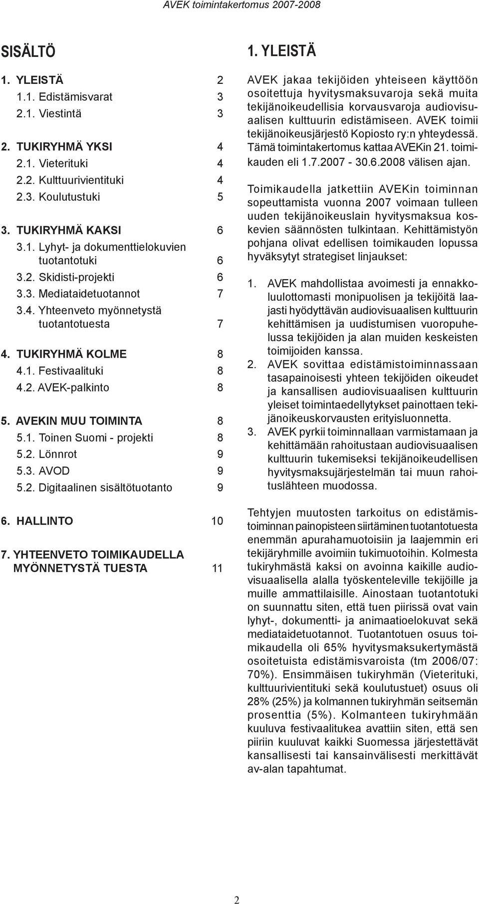2. Lönnrot 9 5.3. AVOD 9 5.2. Digitaalinen sisältötuotanto 9 6. HALLINTO 10 7. YHTEENVETO TOIMIKAUDELLA MYÖNNETYSTÄ TUESTA 11 1.