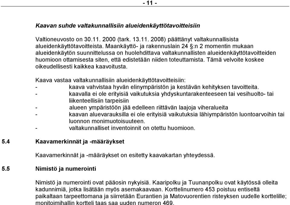 toteuttamista. Tämä velvoite koskee oikeudellisesti kaikkea kaavoitusta.