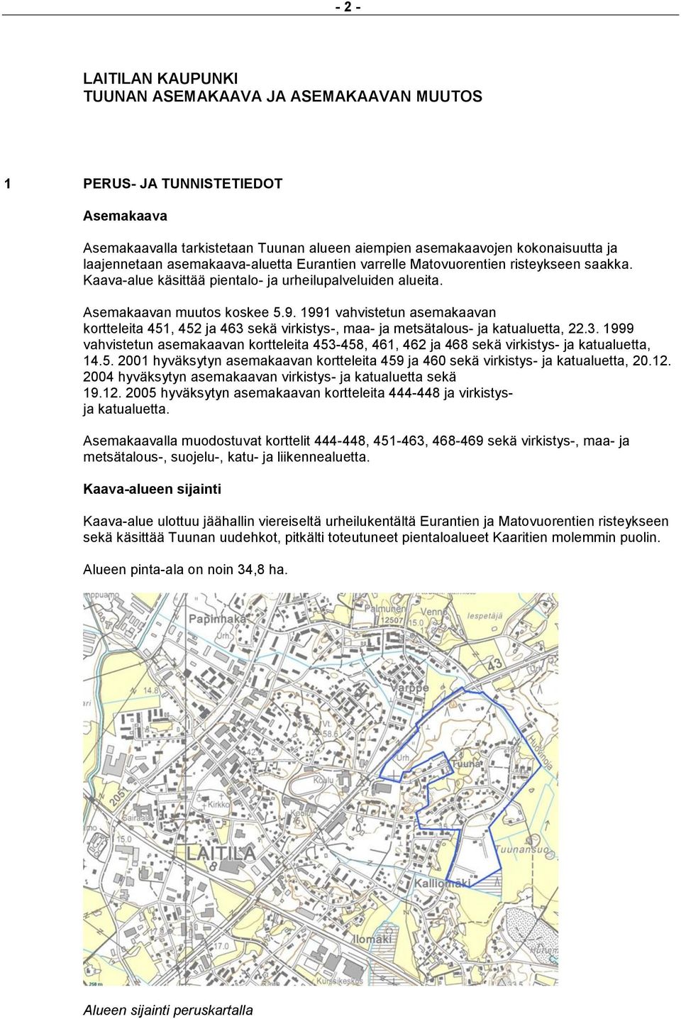 1991 vahvistetun asemakaavan kortteleita 451, 452 ja 463 sekä virkistys-, maa- ja metsätalous- ja katualuetta, 22.3. 1999 vahvistetun asemakaavan kortteleita 453-458, 461, 462 ja 468 sekä virkistys- ja katualuetta, 14.