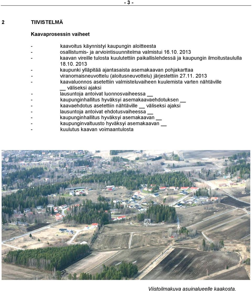 2013 - kaupunki ylläpitää ajantasaista asemakaavan pohjakarttaa - viranomaisneuvottelu (aloitusneuvottelu) järjestettiin 27.11.