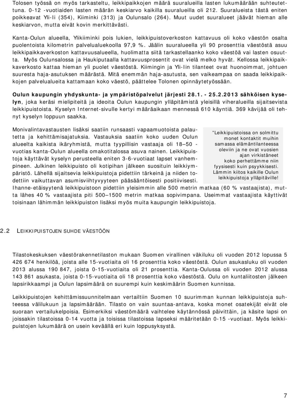 Kanta-Oulun alueella, likiiminki pois lukien, leikkipuistoverkoston kattavuus oli koko väestön osalta puolentoista kilometrin palvelualuekoolla 97,9 %.