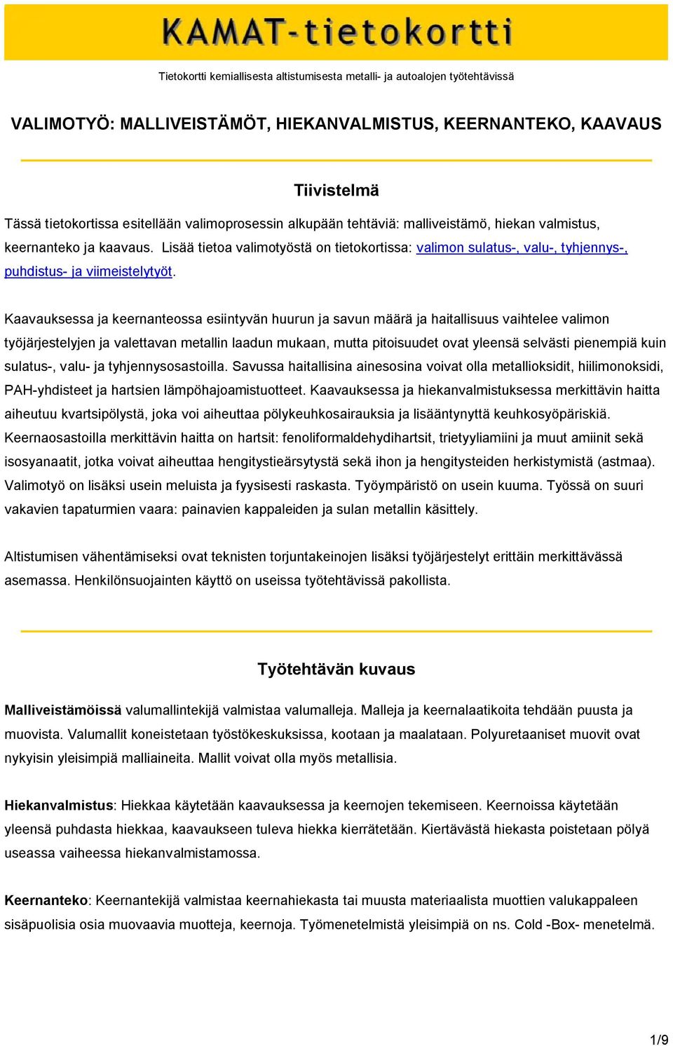 Lisää tietoa valimotyöstä on tietokortissa: valimon sulatus-, valu-, tyhjennys-, puhdistus- ja viimeistelytyöt.