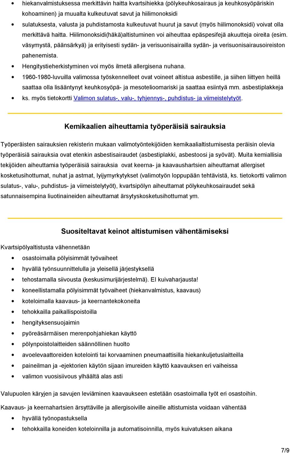 väsymystä, päänsärkyä) ja erityisesti sydän- ja verisuonisairailla sydän- ja verisuonisairausoireiston pahenemista. Hengitystieherkistyminen voi myös ilmetä allergisena nuhana.