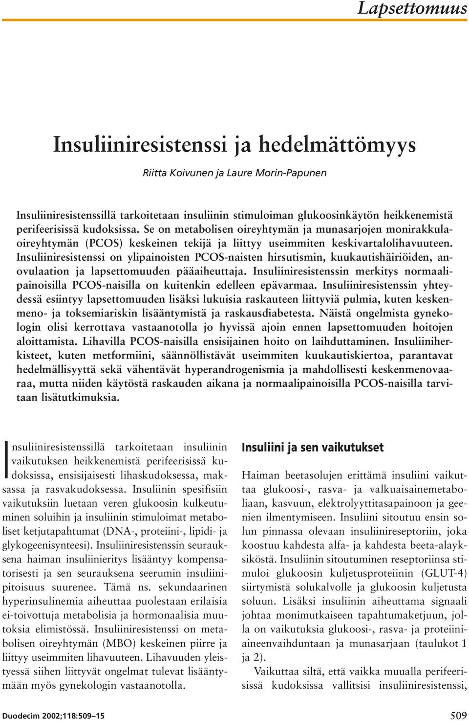 Insuliiniresistenssi on ylipainoisten PCOS-naisten hirsutismin, kuukautishäiriöiden, anovulaation ja lapsettomuuden pääaiheuttaja.