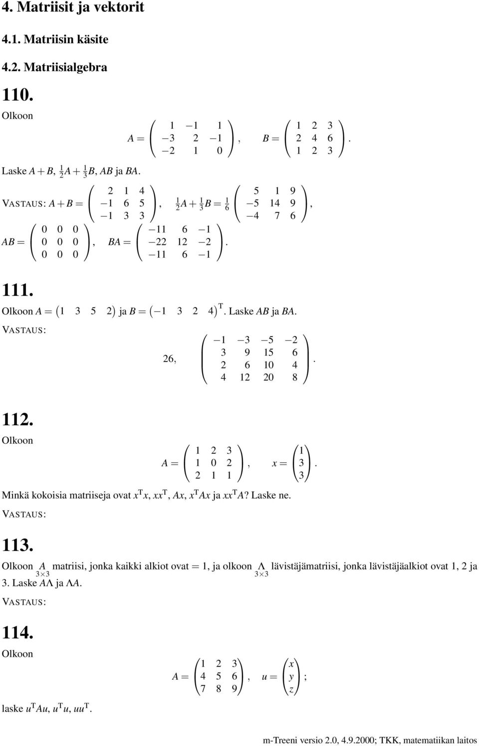 4 4 2 20 8, x = Minkä kokoisia matriiseja ovat x T x, xx T, Ax, x T Ax ja xx T A?