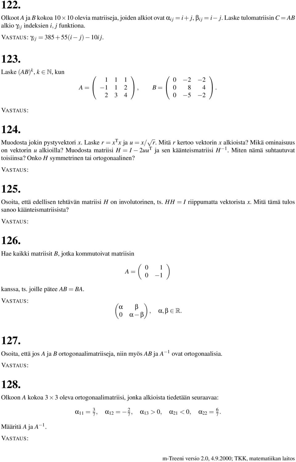 Muodosta matriisi H = I 2uu T ja sen käänteismatriisi H Miten nämä suhtautuvat toisiinsa? Onko H symmetrinen tai ortogonaalinen?