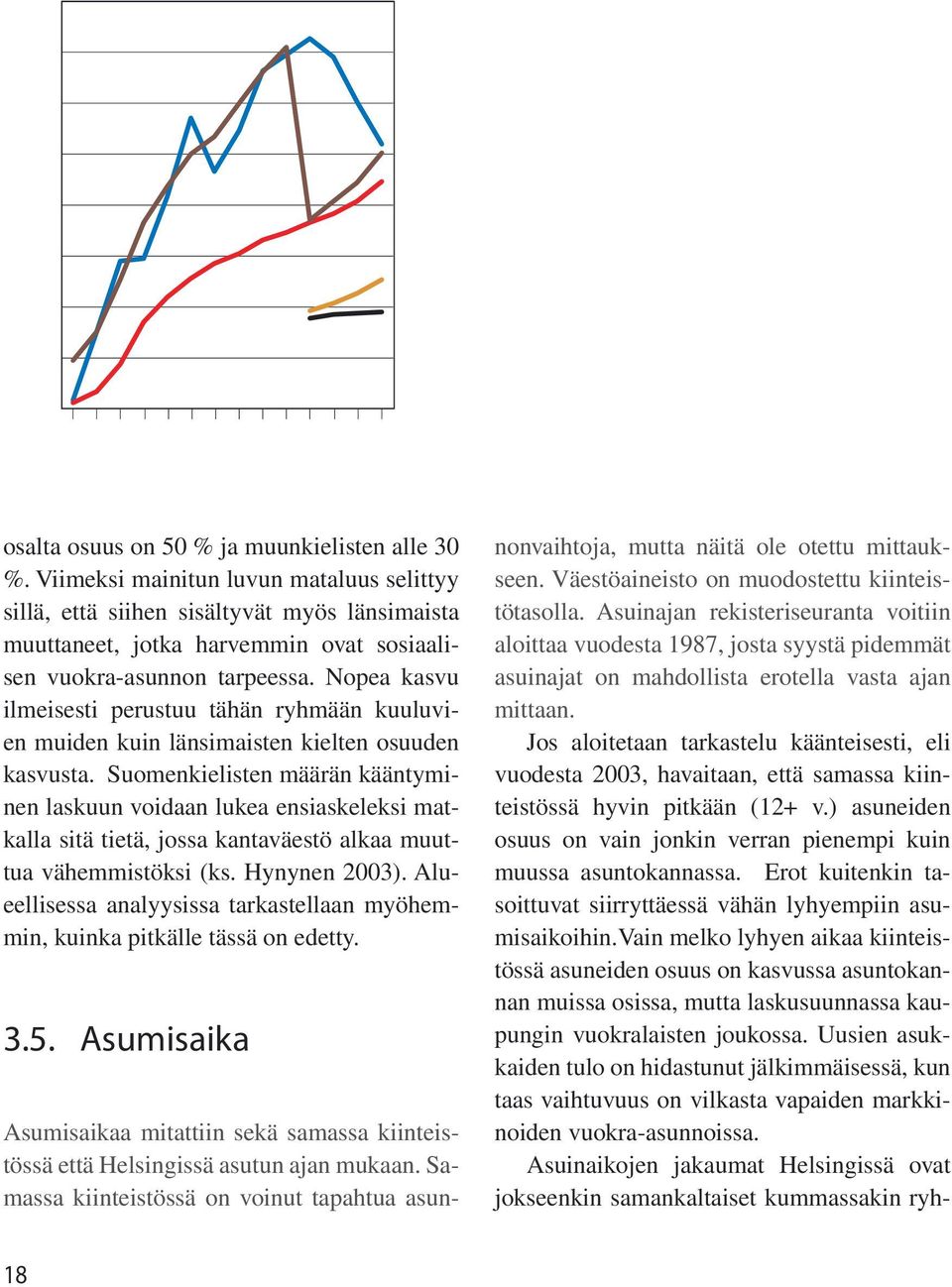 Nopea kasvu ilmeisesti perustuu tähän ryhmään kuuluvien muiden kuin länsimaisten kielten osuuden kasvusta.