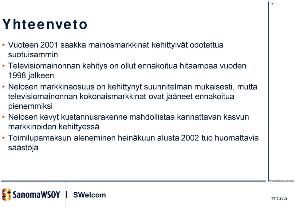 televisiomainonnan kokonaismarkkinat ovat jääneet ennakoitua pienemmiksi Nelosen kevyt kustannusrakenne