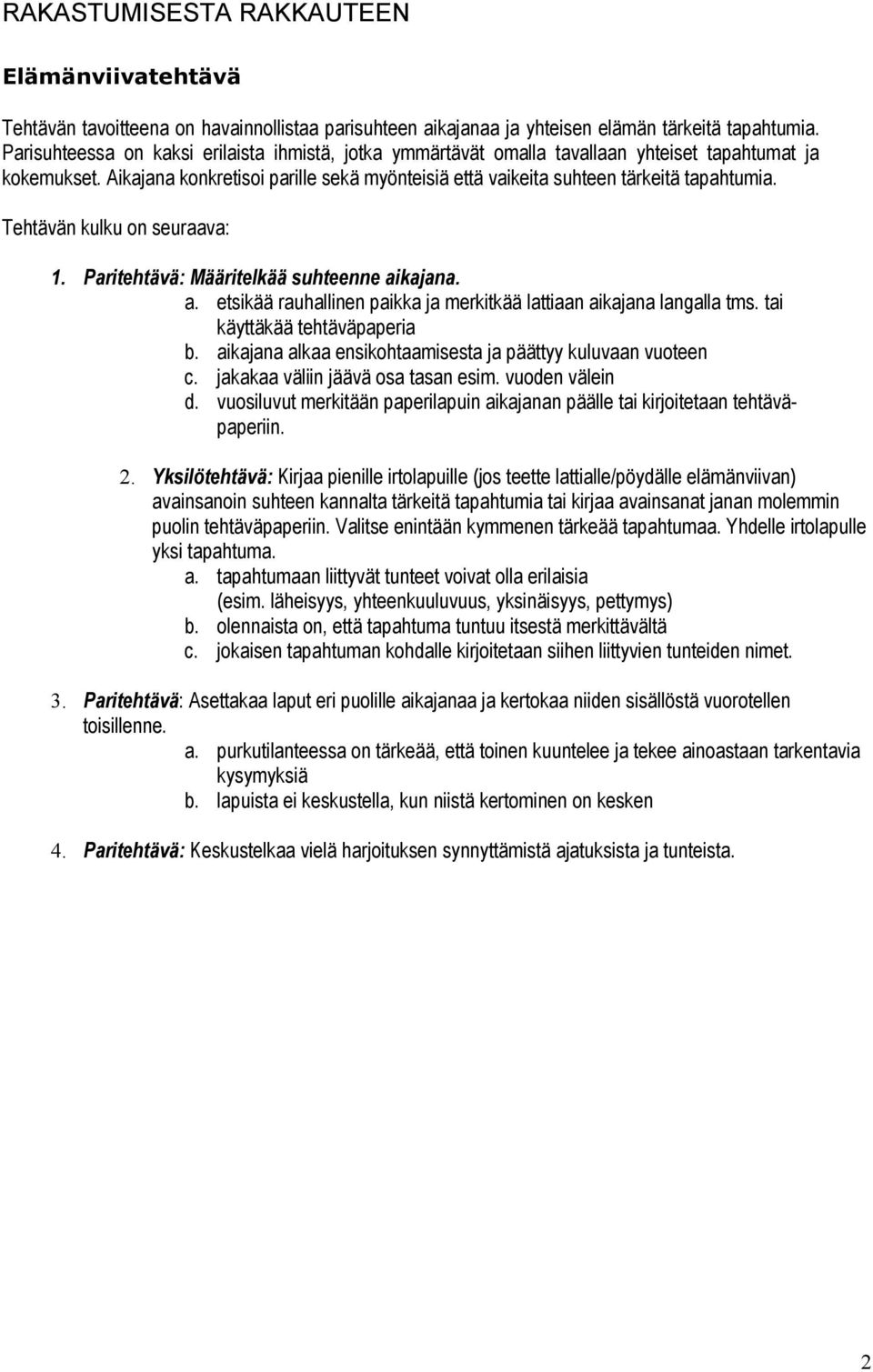 Tehtävän kulku on seuraava: 1. Paritehtävä: Määritelkää suhteenne aikajana. a. etsikää rauhallinen paikka ja merkitkää lattiaan aikajana langalla tms. tai käyttäkää tehtäväpaperia b.