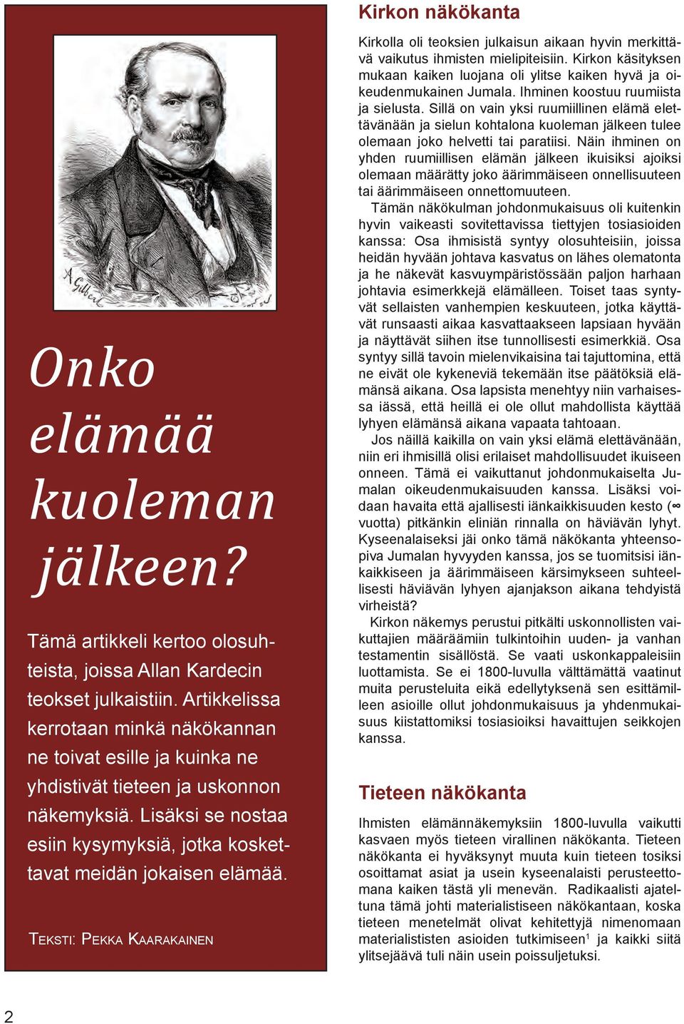 Teksti: Pekka Kaarakainen Kirkolla oli teoksien julkaisun aikaan hyvin merkittävä vaikutus ihmisten mielipiteisiin.