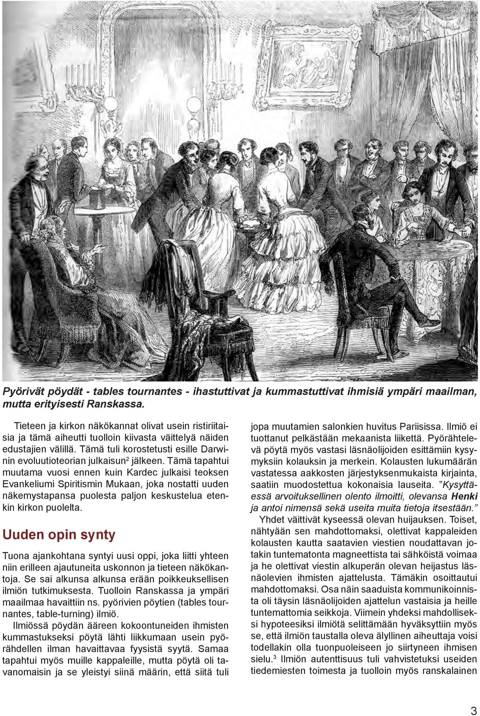 Tämä tuli korostetusti esille Darwinin evoluutioteorian julkaisun 2 jälkeen.