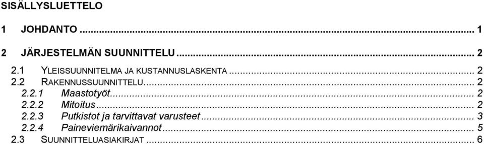 .. 2 2.2.1 Maastotyöt... 2 2.2.2 Mitoitus... 2 2.2.3 Putkistot ja tarvittavat varusteet.