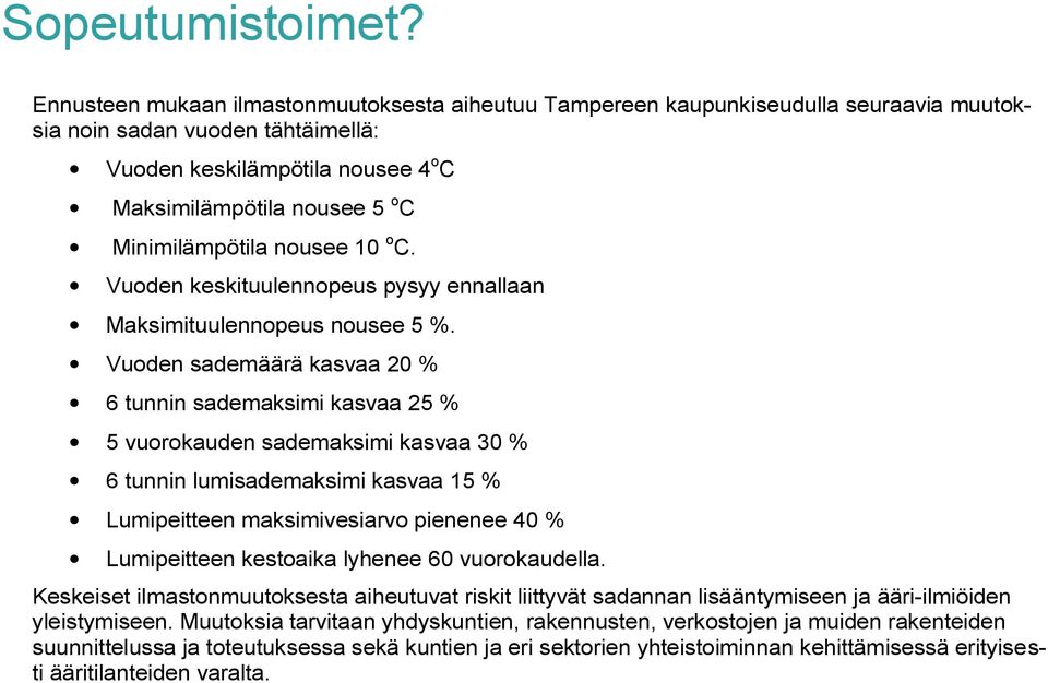 Minimilämpötila nousee 10 o C. Vuoden keskituulennopeus pysyy ennallaan Maksimituulennopeus nousee 5 %.