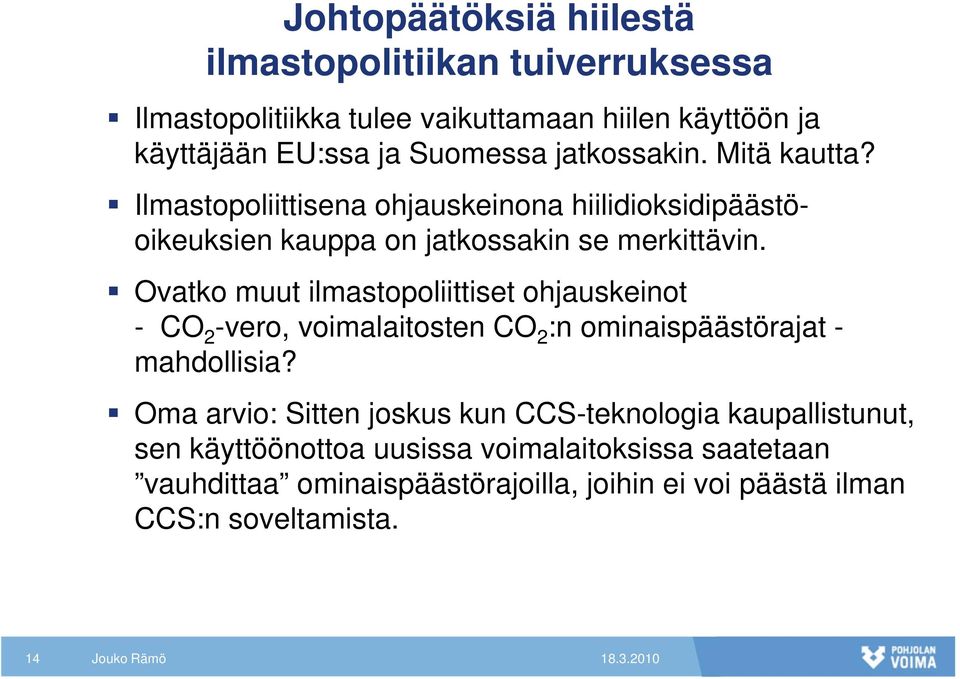 i Ovatko muut ilmastopoliittiset ohjauskeinot - CO 2 -vero, voimalaitosten it t CO 2 :n ominaispäästörajat i t - mahdollisia?