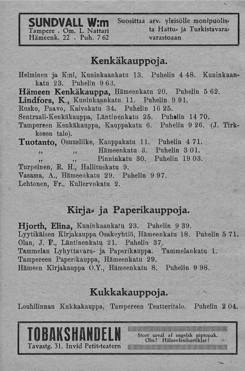 Sentraali-Kenkäkauppa, Läntinenkatu 25. Pulnlin 14 70. Tampereen Kenkäkauppa, Kauppakatu 6. Puhelin 9 26. (J. Tirkkosen talo). Tuotanto, Osuusliike, Kauppakatu 11. Puhelin 4 71. Hämeenkatu 3.