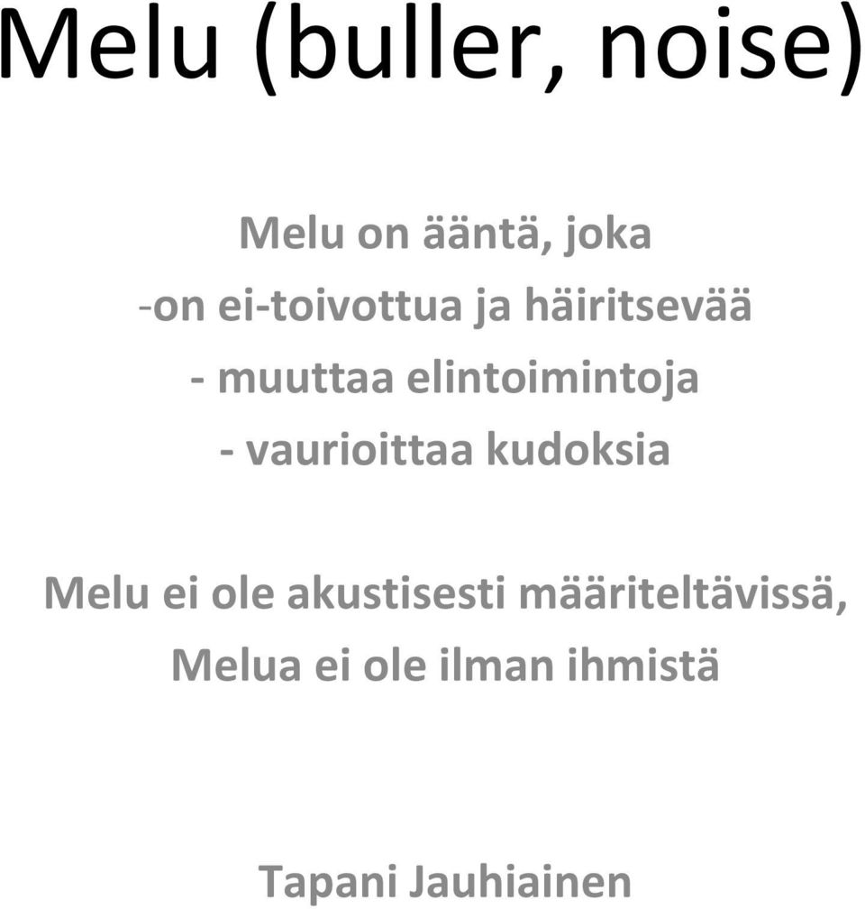 vaurioittaa kudoksia Melu ei ole akustisesti