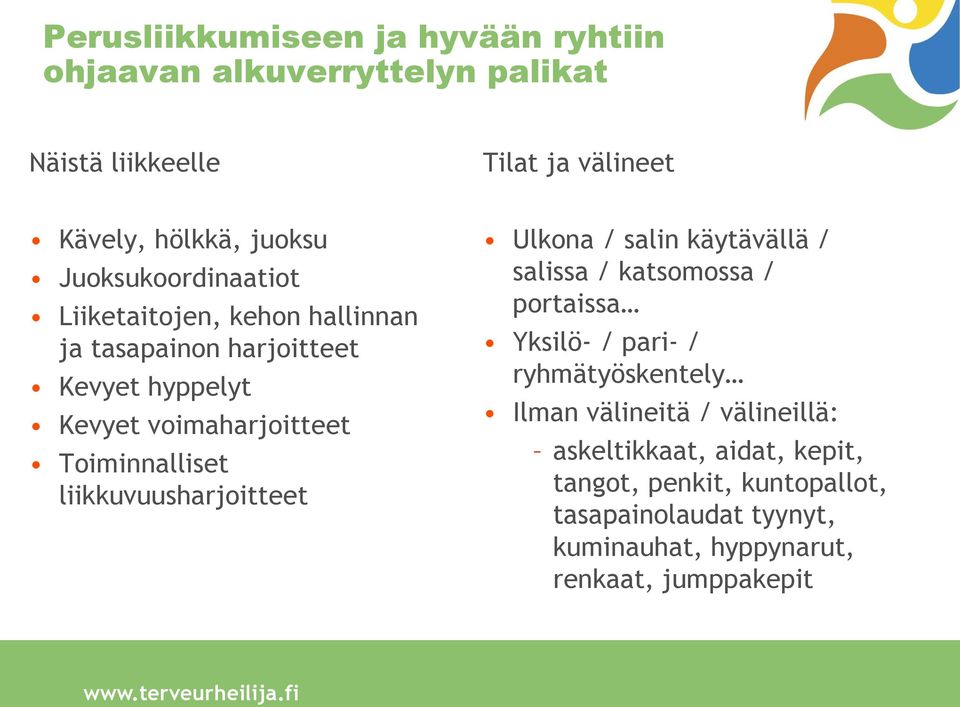 liikkuvuusharjoitteet Ulkona / salin käytävällä / salissa / katsomossa / portaissa Yksilö- / pari- / ryhmätyöskentely Ilman välineitä /