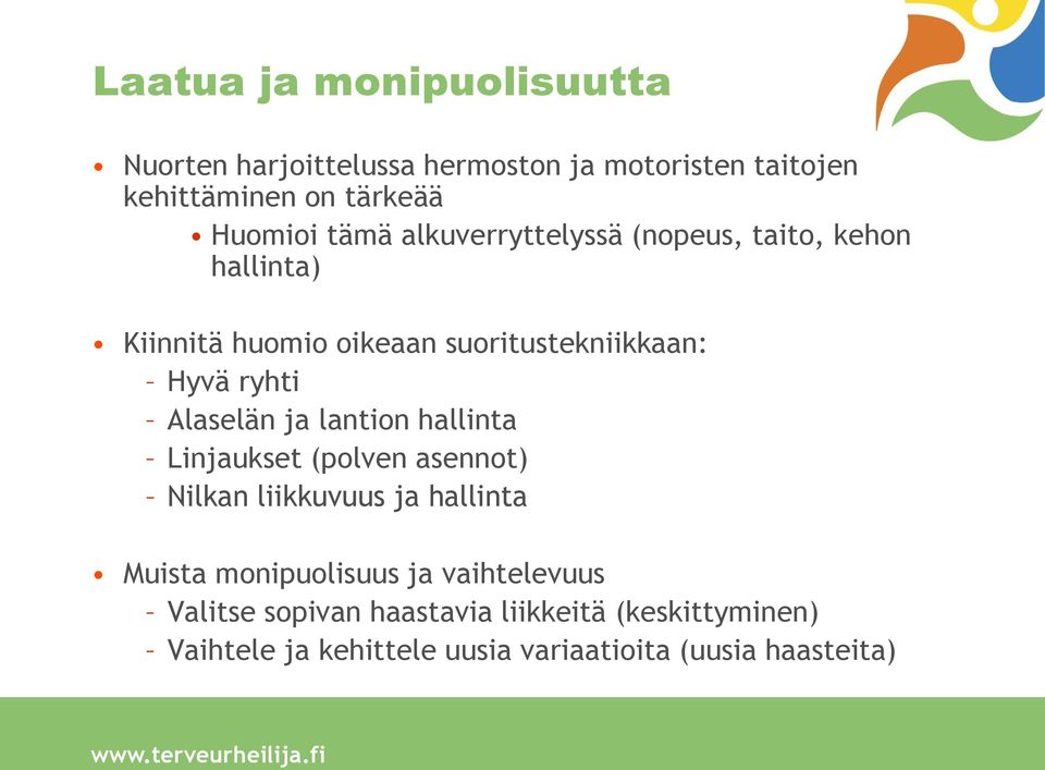 lantion hallinta Linjaukset (polven asennot) Nilkan liikkuvuus ja hallinta Muista monipuolisuus ja vaihtelevuus Valitse