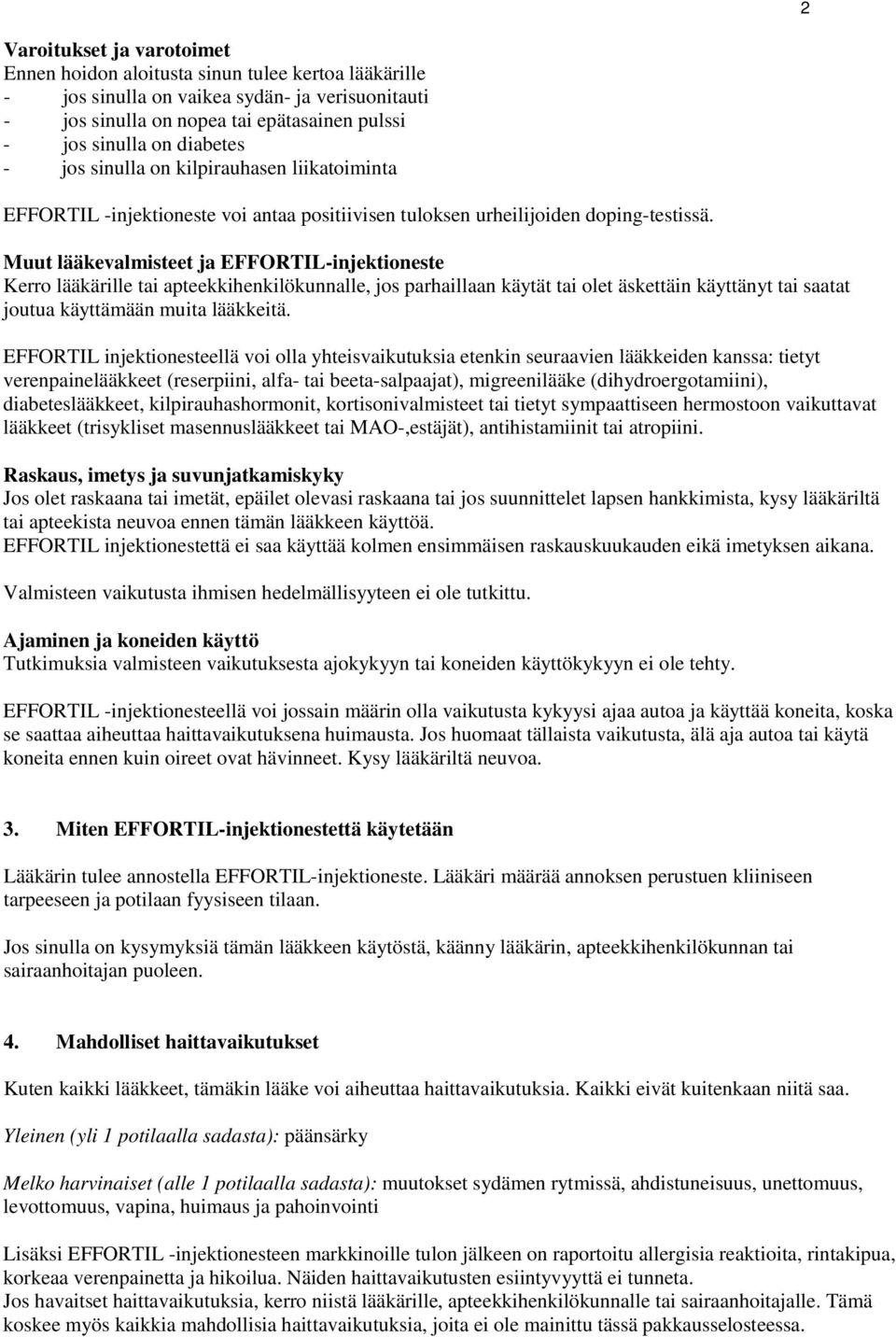 Muut lääkevalmisteet ja EFFORTIL-injektioneste Kerro lääkärille tai apteekkihenkilökunnalle, jos parhaillaan käytät tai olet äskettäin käyttänyt tai saatat joutua käyttämään muita lääkkeitä.