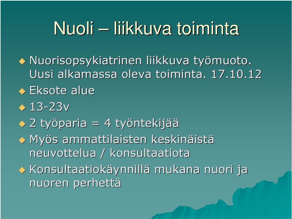 12 Eksote alue 13-23v 2 työparia = 4 työntekij ntekijää Myös s